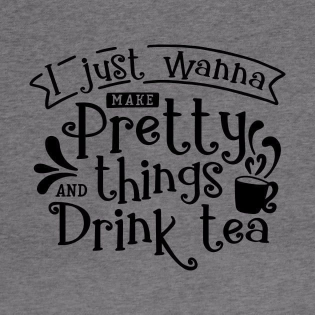 Make Pretty things and Drink Tea by CANVAZSHOP